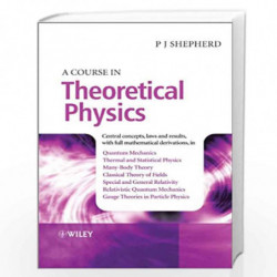 A Course in Theoretical Physics by P. John Shepherd Book-9781118481424