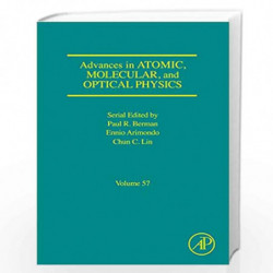 Advances in Atomic, Molecular, and Optical Physics: Volume 57 by Ennio Arimondo