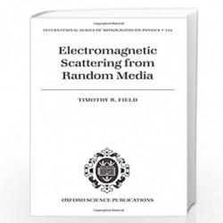 Electromagnetic Scattering from Random Media: 144 (International Series of Monographs on Physics) by Timothy R. Field Book-97801