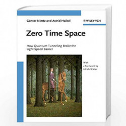 Zero Time Space: How Quantum Tunneling Broke the Light Speed Barrier by Ulrich Walter