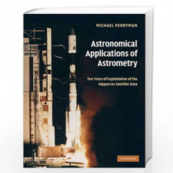 Astronomical Applications of Astrometry: Ten Years of Exploitation of the Hipparcos Satellite Data by Michael Perryman Book-9780