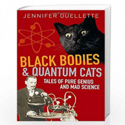 Black Bodies and Quantum Cats: Tales of Pure Genius and Mad Science by Jennifer Ouellette Book-9781851684991