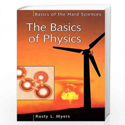 The Basics of Physics (Basics of the Hard Sciences) by Rusty L. Myers Book-9780313328572
