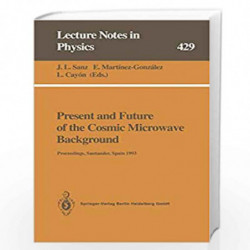 Present and Future of the Cosmic Microwave Background: Proceedings of the Workshop Held in Santander, Spain, 28 June  1 July 199