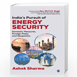 India's Pursuit of Energy Security: Domestic Measures, Foreign Policy and Geopolitics by Ashok Sharma Book-9789353285395
