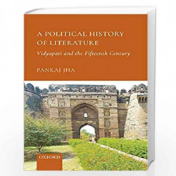 A Political History of Literature: Vidyapati and the Fifteenth Century by Pankaj Jha Book-9780199489558
