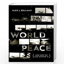 World Peace: (And How We Can Achieve It) by Alex J. Bellamy Book-9780198833529