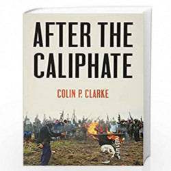 After the Caliphate: The Islamic State & the Future Terrorist Diaspora by Clarke Book-9781509533886