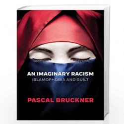 An Imaginary Racism: Islamophobia and Guilt by Bruckner Book-9781509530649