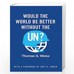 Would the World Be Better Without the UN? by Weiss Thomas G. Book-9781509517268