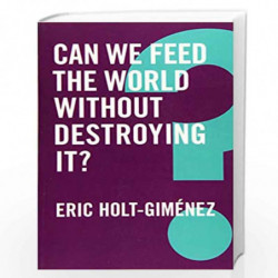 Can We Feed the World Without Destroying It? (Global Futures) by Holt-Gimne Book-9781509522019