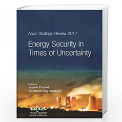 Asian Strategic Review 2017: Energy Security in Times of Uncertainty by Shebonti Ray Dadwal Jayant Prasad Book-9789386618283