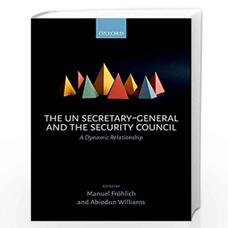 The UN Secretary-General and the Security Council: A Dynamic Relationship by Manuel Frhlich Book-9780198748915