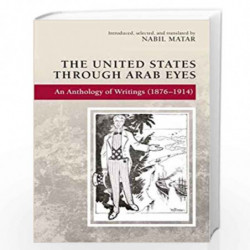 The United States Through Arab Eyes: An Anthology of Writings (1876-1914) by Nabil Matar Book-9781474434362