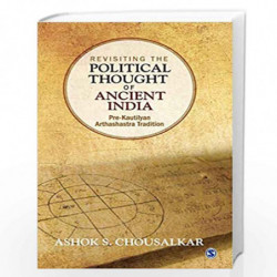 Revisiting the Political Thought of Ancient India: Pre-Kautilyan Arthashastra Tradition by Ashok S. Chousalkar Book-978935280768