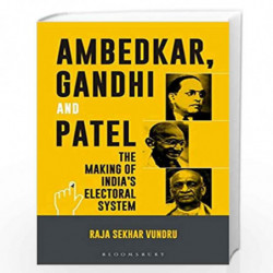 Ambedkar, Gandhi and Patel: The Making of India's Electoral System by Raja Sekhar Vundru Book-9789386826237