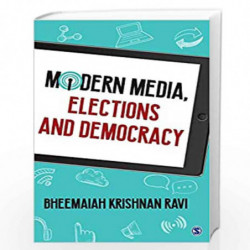 Modern Media, Elections and Democracy by Bheemaiah Krishnan Ravi Book-9789386602374