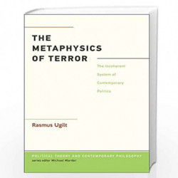 The Metaphysics of Terror: The Incoherent System of Contemporary Politics by Rasmus Ugilt Book-9789386432520