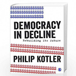 Democracy in Decline: Rebuilding its Future by Philip Kotler Book-9789386446893