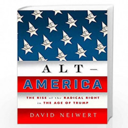 Alt America: The Rise of the Radical Right in the Age of Trump by David Neiwert Book-9781786637468