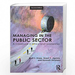 Managing in the Public Sector: A Casebook in Ethics and Leadership by Brett Sharp
