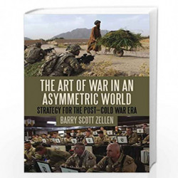 The Art Of War In An Asymmetric World: Strategy For The Post-cold War Era by Barry Scott Zellen Book-9789386950734