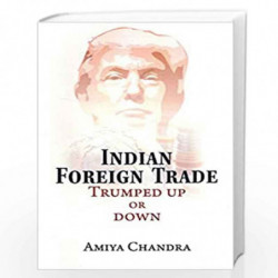 Indian Foreign Trade: Trumped Up or Down by Amiya Chandra Book-9788182749061