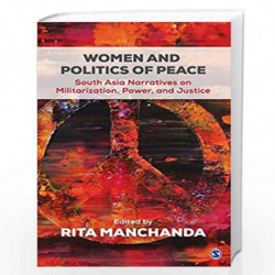 Women and Politics of Peace: South Asia Narratives on Militarization, Power and Justice by Rita Manchanda Book-9789386062628