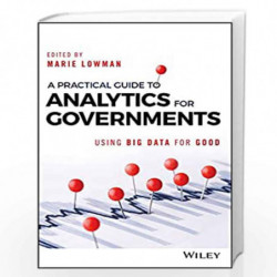 A Practical Guide to Analytics for Governments: Using Big Data for Good (Wiley and SAS Business Series) by Marie Lowman Book-978