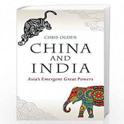 China and India: Asia's Emergent Great Powers by Chris Ogden Book-9780745689876