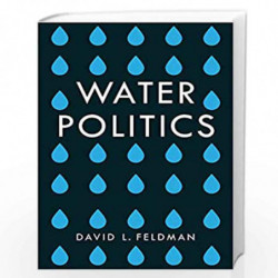 Water Politics: Governing Our Most Precious Resource by David L. Feldman Book-9781509504626