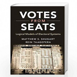 Votes from Seats: Logical Models of Electoral Systems by Matthew S. Shugart Book-9781108404266
