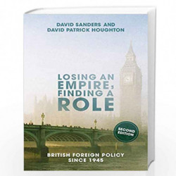 Losing an Empire, Finding a Role: British Foreign Policy Since 1945 by David Patrick Houghton