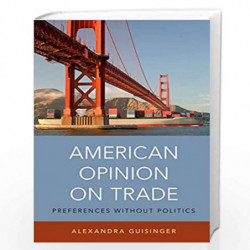 American Opinion on Trade: Preferences without Politics by Alexandra Guisinger Book-9780190651831