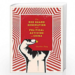 The Red Guard Generation and Political Activism in China (Studies of the Weatherhead East Asian Institute, Columbia University) 