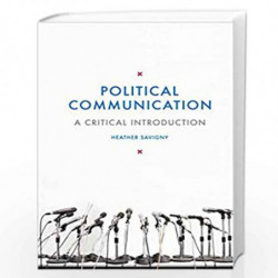 Political Communication: A Critical Introduction by Heather Savigny Book-9781137011374
