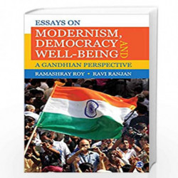 Essays on Modernism, Democracy and Well-being: A Gandhian Perspective by Ramashray Roy