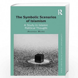The Symbolic Scenarios of Islamism: A Study in Islamic Political Thought (Contemporary Thought in the Islamic World) by Andrea M