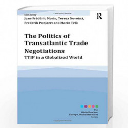 The Politics of Transatlantic Trade Negotiations: TTIP in a Globalized World (Globalisation, Europe, and Multilateralism) by Jea