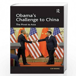 Obama's Challenge to China: The Pivot to Asia by Chi Wang Book-9781472444424