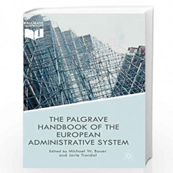 The Palgrave Handbook of the European Administrative System (European Administrative Governance) by Michael W. Bauer