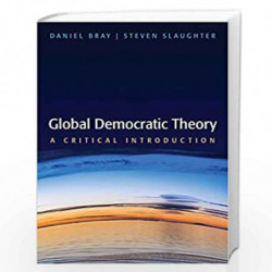 Global Democratic Theory: A Critical Introduction by Daniel Bray