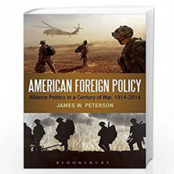 American Foreign Policy: Alliance Politics in a Century of War, 1914-2014 by James W. Peterson Book-9781623560737