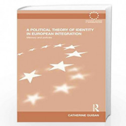 A Political Theory of Identity in European Integration: Memory and policies (Routledge Advances in European Politics) by Catheri