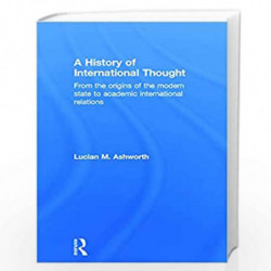 A History of International Thought: From the Origins of the Modern State to Academic International Relations by Lucian Ashworth 
