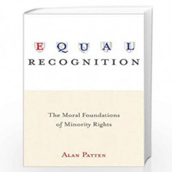 Equal Recognition: The Moral Foundations of Minority Rights by Alan Patten Book-9780691159379