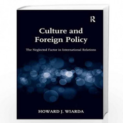 Culture and Foreign Policy: The Neglected Factor in International Relations by Howard J. Wiarda Book-9781409453291