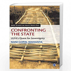 Confronting the State: Ulfa's Quest for Sovereignty (SAGE Studies on India's North East) by Nani Gopal Mahanta Book-978813210704