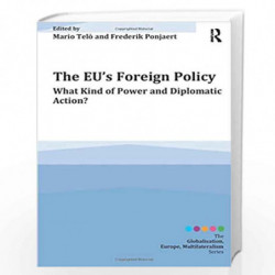 The EU's Foreign Policy: What Kind of Power and Diplomatic Action? (Globalisation, Europe, and Multilateralism) by Mario Telo