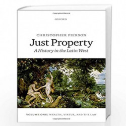 Just Property: A History in the Latin West. Volume One: Wealth, Virtue, and the Law: 1 by Pierson Book-9780199673285